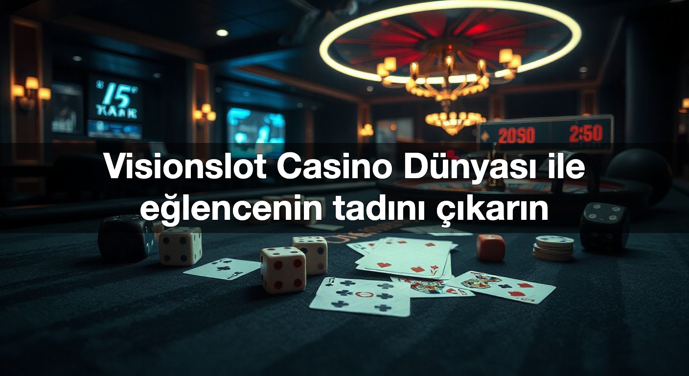 Visionslot Casino Dünyası ile eğlencenin tadını çıkarın