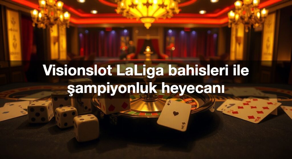 visionslot laliga bahisleri ile ampiyonluk heyecan 1791080945237