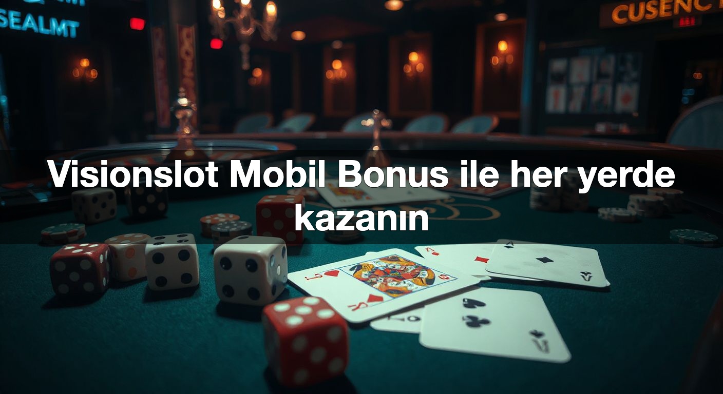 Visionslot Mobil Bonus ile her yerde kazanın